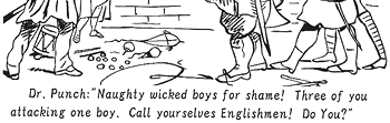 Dr．Punch：“Naughty wicked boys for shame!　Three of you attacking one boy．　Call yourselves Englishmen!　Do You？”